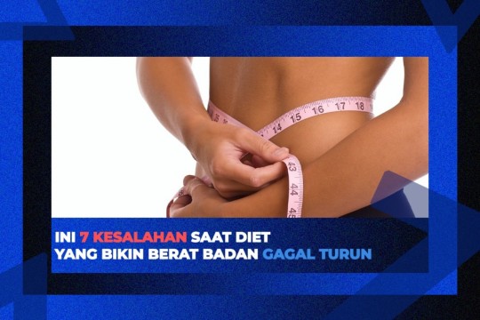 Ini 7 Kesalahan Saat Diet Yang Bikin Berat Badan Gagal Turun