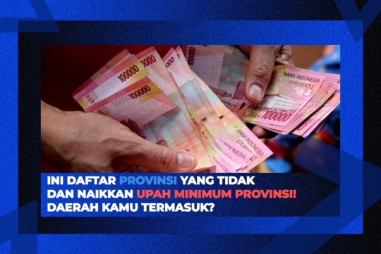 Ini Daftar Provinsi Yang Tidak Dan Naikkan Upah Minimum Provinsi. Daerah Kamu Termasuk?