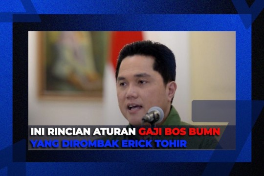 Ini Rincian Gaji Bos BUMN Yang Dirombak Erick Tohir