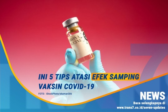 Ini 5 Tips Atasi Efek Samping Vaksin Covid-19