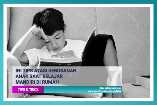 Ini Tips Atasi Kebosanan Anak Saat Belajar Mandiri Di Rumah