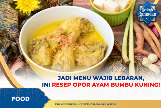 Jadi Menu Wajib Lebaran, Ini Resep Opor Ayam Bumbu Kuning!