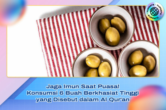Jaga Imun Saat Puasa! Konsumsi 6 Buah Berkhasiat Tinggi Yang Disebut Dalam Al Qur'an