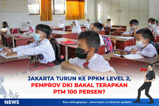 Jakarta Turun Ke PPKM Level 2, Pemprov DKI Bakal Terapkan PTM 100 Persen?