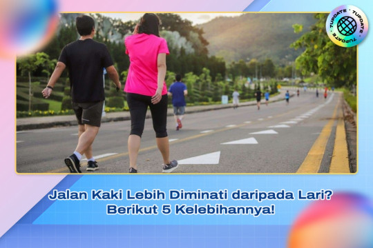 Jalan Kaki Lebih Diminati Daripada Lari? Berikut 5 Kelebihannya!