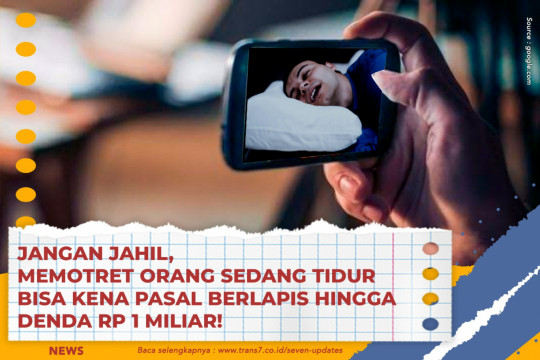 Jangan Jahil, Memotret Orang Sedang Tidur Bisa Kena Pasal Berlapis Hingga Denda Rp 1 Miliar!