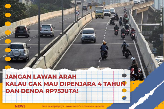 Jangan Lawan Arah Kalau Gak Mau Dipenjara 4 Tahun Dan Denda Rp75Juta!