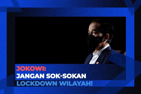 Jokowi: Jangan Sok-sokan Lockdown Wilayah!