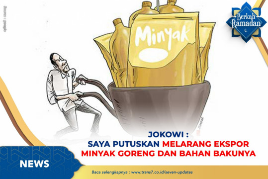 Jokowi : Saya Putuskan Melarang Ekspor Minyak Goreng Dan Bahan Bakunya