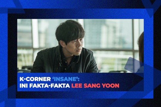 K-Corner ‘Insane’ : Ini Fakta-Fakta Lee Sang Yoon