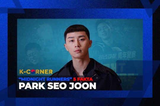 K-Corner “Midnight Runners” : 5 Fakta Park Seo-Joon