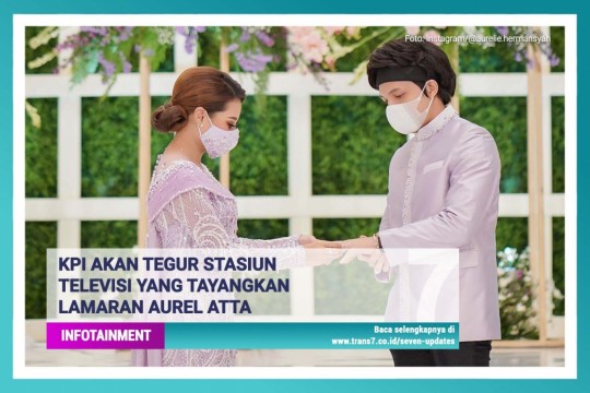 KPI Akan Tegur Stasiun Televisi Yang Tayangkan Lamaran Aurel Atta