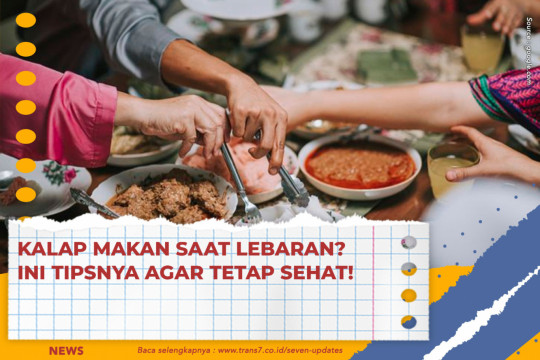 Kalap Makan Saat Lebaran? Ini Tipsnya Agar Tetap Sehat!