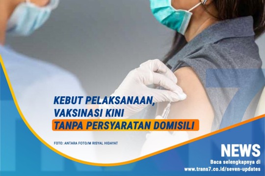 Kebut Pelaksanaan, Vaksinasi Kini Tanpa Persyaratan Domisili