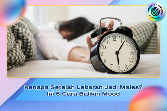 Kenapa Setelah Lebaran Jadi Males? Ini 5 Cara Balikin Mood