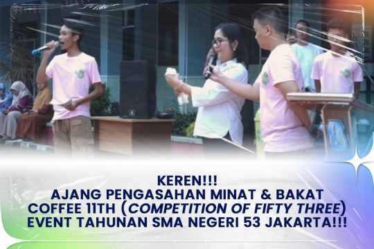 Keren!!! Ajang Pengasahan Minat & Bakat COFFEE 11TH (Competition Of Fifty Three) Event Tahunan SMA Negeri 53 Jakarta !!!