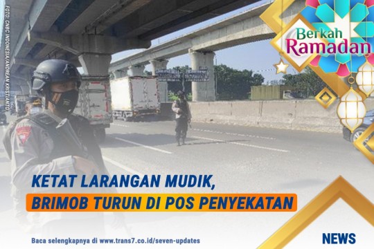 Ketat Larangan Mudik, Brimob Turun Di Pos Penyekatan