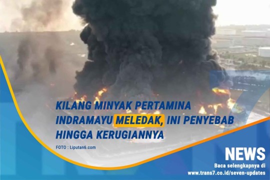 Kilang Minyak Pertamina Indramayu Meledak, Ini Penyebab Hingga Kerugiannya