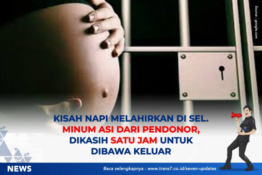 Kisah Napi Melahirkan Di Sel. Minum ASI Dari Pendonor, Dikasih Satu Jam Untuk Dibawa Keluar