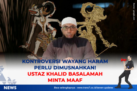 Kontroversi Wayang Haram Perlu Dimusnahkan, Ustaz Khalid Basalamah Minta Maaf