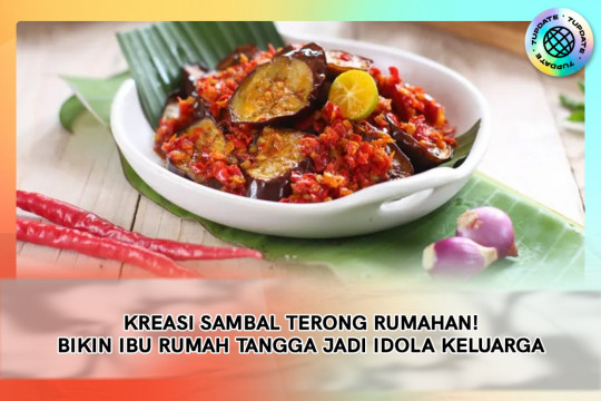 Kreasi Sambal Terong Rumahan! Bikin Ibu Rumah Tangga Jadi Idola Keluarga