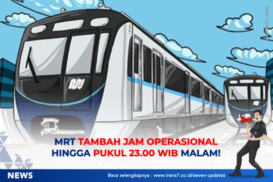 MRT Tambah Jam Operasional Hingga Pukul 23.00 WIB Malam!