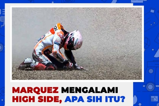 Marquez Mengalami High Side, Apa Sih Itu?