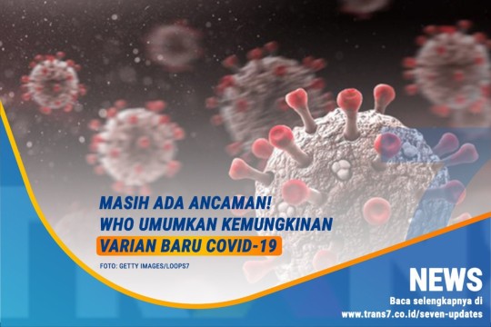 Masih Ada Ancaman! WHO Umumkan Kemungkinan Varian Baru Covid-19