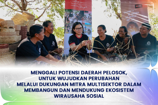 Menggali Potensi Daerah Pelosok, Untuk Wujudkan Perubahan Melalui Dukungan Mitra Multisektor Dalam Membangun Dan Mendukung Ekosistem Wirausaha Sosial