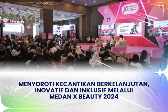 Menyoroti Kecantikan Berkelanjutan, Inovatif, Dan Inklusif Melalui Medan X Beauty 2024