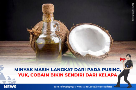 Minyak Masih Langka? Dari Pada Pusing, Yuk Cobain Bikin Sendiri Dari Kelapa