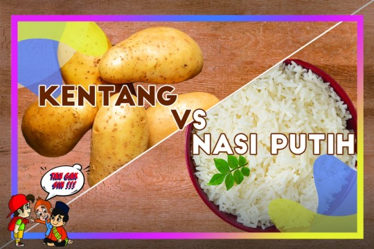 Tau Gak Sih - Nasi Putih VS Kentang