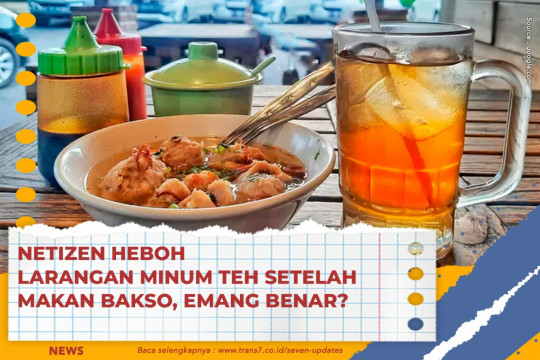 Netizen Heboh Larangan Minum Teh Setelah Makan Bakso, Emang Benar?
