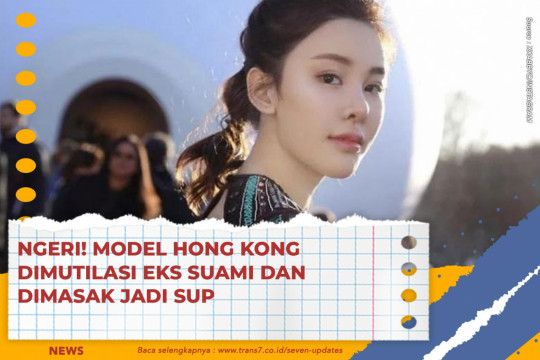 Ngeri! Model Hong Kong Dimutilasi Eks Suami Dan Dimasak Jadi Sup