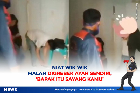 Niat Wik Wik Malah Digrebek Ayah Sendiri: Bapak Itu Sayang Kamu