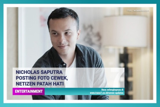 Nicholas Saputra Posting Foto Cewek, Netizen Patah Hati