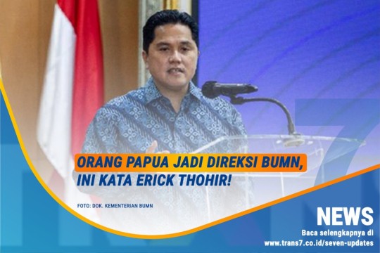 Orang Papua Jadi Direksi BUMN, Ini Kata Erick Thohir!