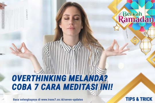 Overthinking Melanda? Coba 7 Cara Meditasi Ini!