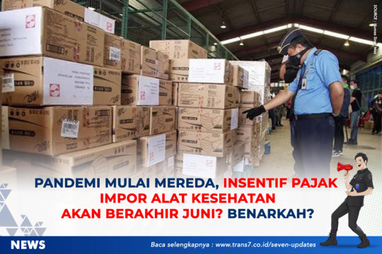 Pandemi Mulai Mereda, Insentif Pajak Impor Alat Kesehatan Akan Berakhir Juni? Benarkah?