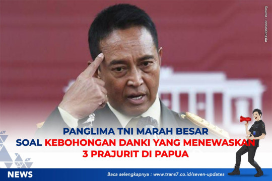 Panglima TNI Marah Besar Soal Kebohongan Danki Yang Menewaskan 3 Prajurit Di Papua