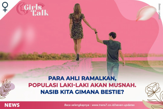 Para Ahli Ramalkan Populasi Laki-Laki Akan Musnah. Nasib Kita Gimana Bestie?