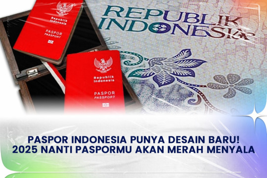 Paspor Indonesia Punya Desain Baru! 2025 Nanti Paspormu Akan Merah Menyala