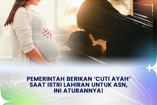 Pemerintah Berikan ‘Cuti Ayah’ Saat Istri Lahiran Untuk ASN, Ini Aturannya!