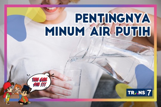 TAU GAK SIH - Pentingnya Minum Air Putih Bagi Tubuh