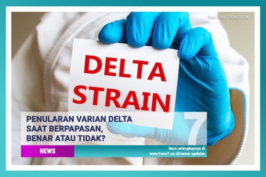 Penularan Varian Delta Saat Berpapasan Benar Atau Tidak?