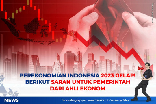 Perekonomian Indonesia 2023 Gelap! Berikut Saran Untuk Pemerintah Dari Ahli Ekonom