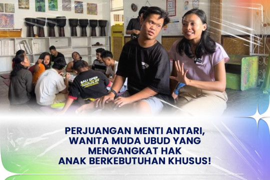 Perjuangan Menti Antari, Wanita Muda Ubud Yang Mengangkat Hak Anak Berkebutuhan Khusus!