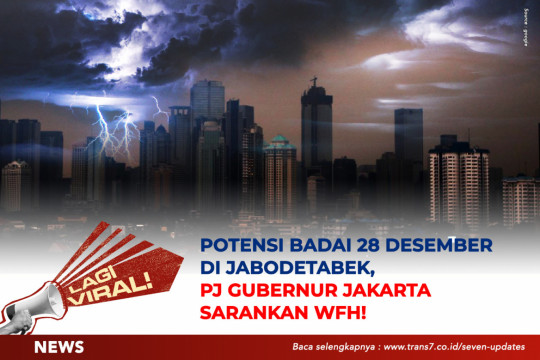 Potensi Badai 28 Desember Di Jabodetabek, PJ Gubernur Jakarta Sarankan WFH!
