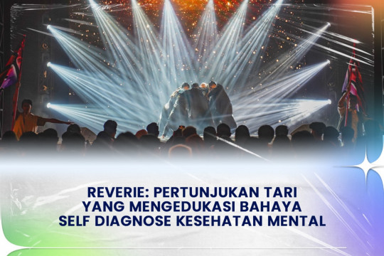 REVERIE: PERTUNJUKAN TARI YANG MENGEDUKASI BAHAYA SELF DIAGNOSE KESEHATAN MENTAL