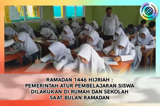 Ramadan 1446 Hijriah : Pemerintah Atur Pembelajaran Siswa Dilakukan Di Rumah Dan Sekolah Saat Bulan Ramadan.